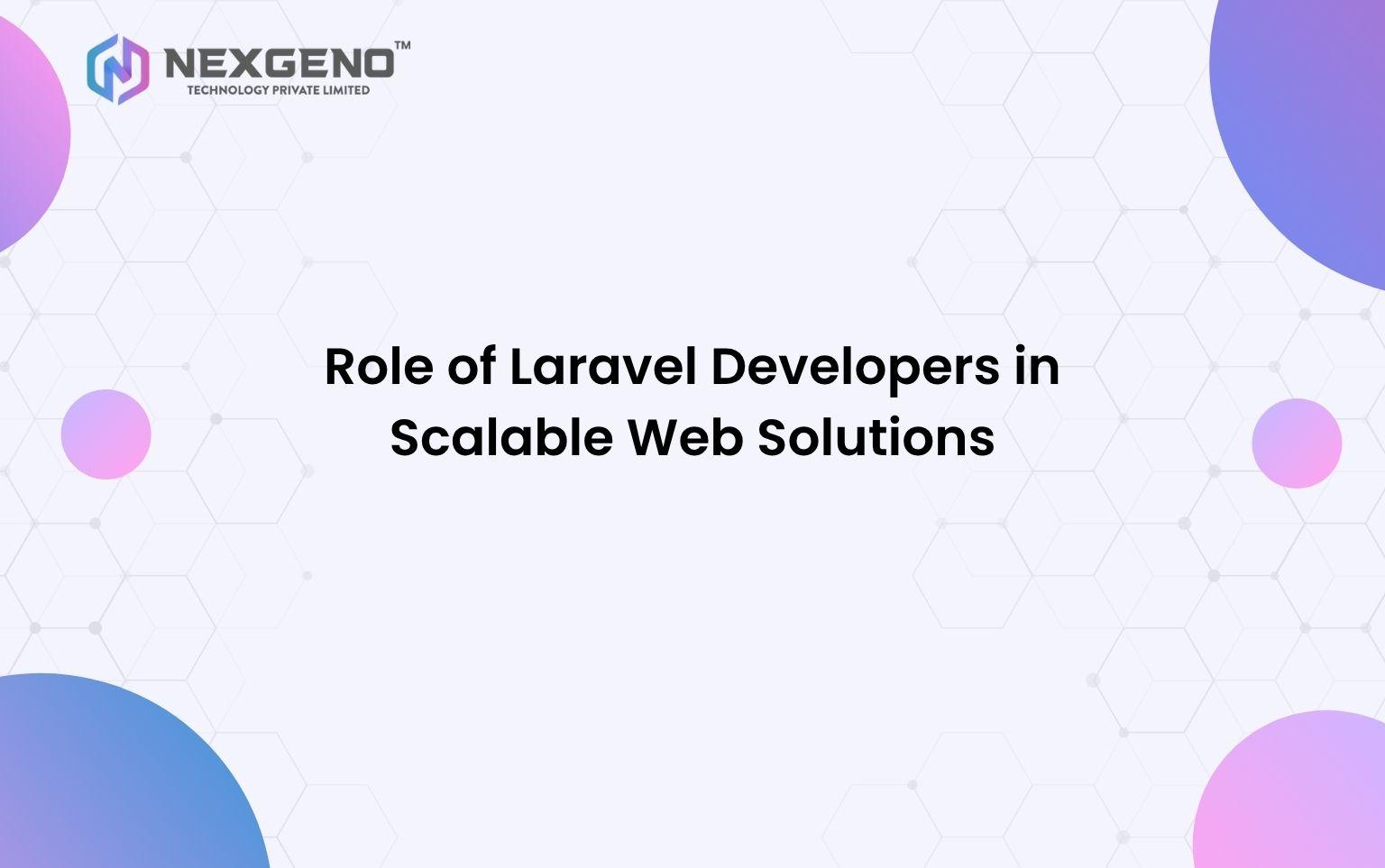 Role of Laravel Developers in Scalable Web Solutions